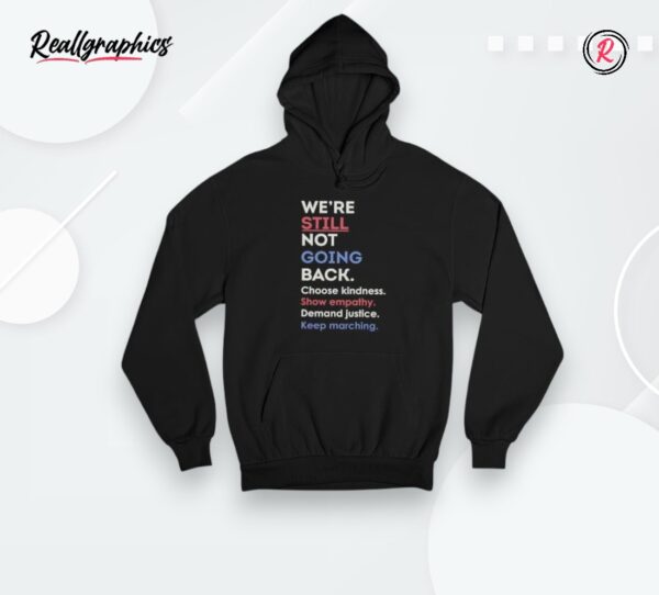 we're still not going back choose kindness keep marching shirt