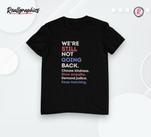 we're still not going back choose kindness keep marching shirt