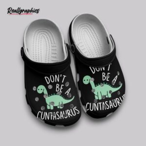 dinosaur clogs - don't be a cuntasaurus funny design