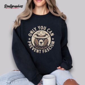 only you can prevent fascism shirt