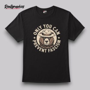 only you can prevent fascism shirt