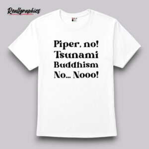 piper no tsunami buddhism no no shirt