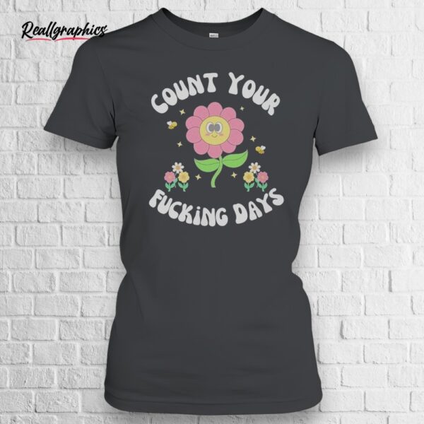 count your fucking days shirt