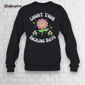 count your fucking days shirt