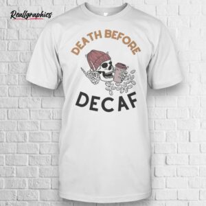 death before decaf skull shirt