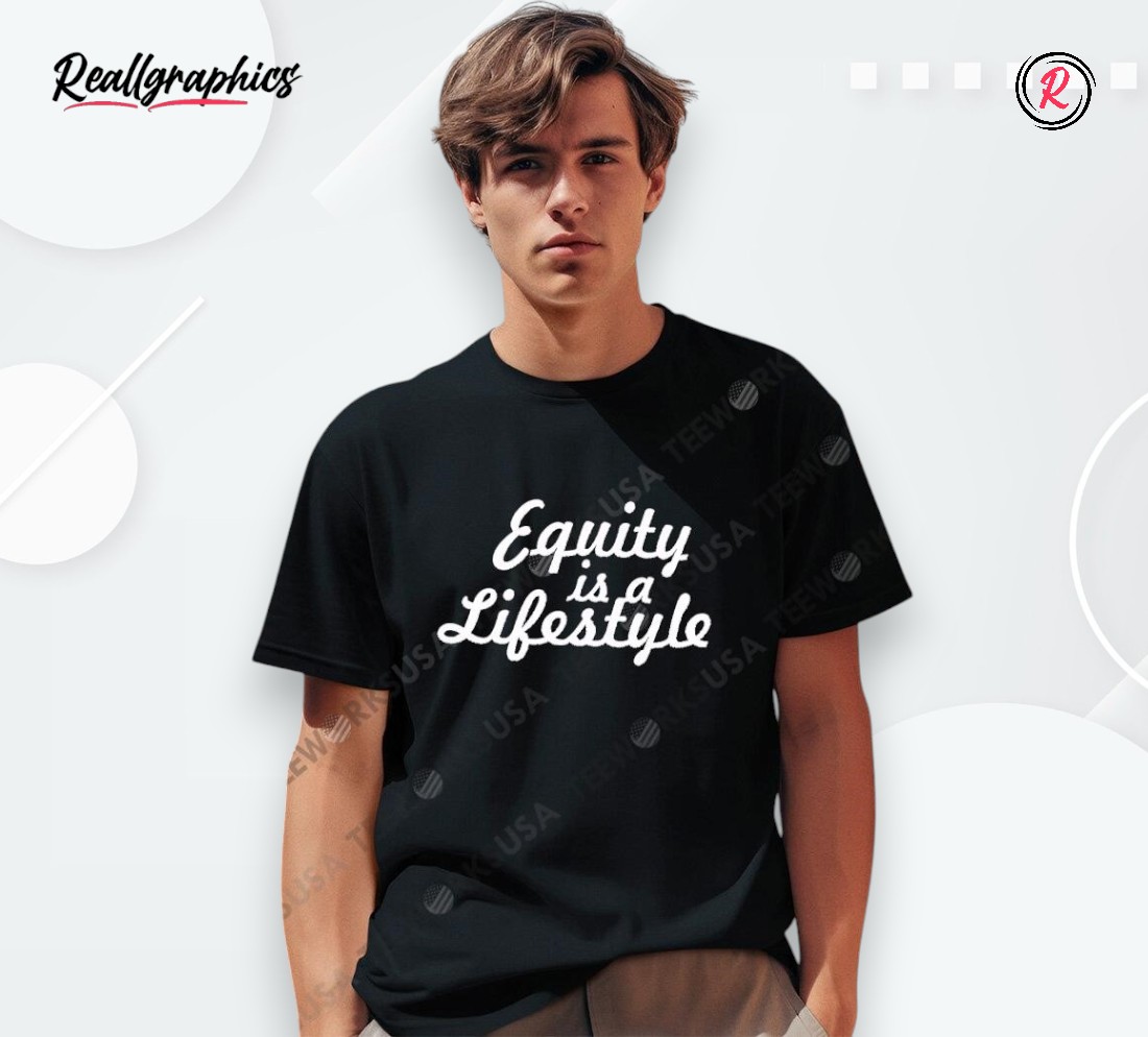 equity-is-a-lifestyle-shirt-4_tehrtd Equity Is A Lifestyle Shirt