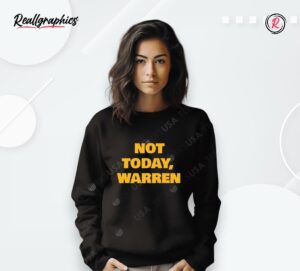 not today warren shirt
