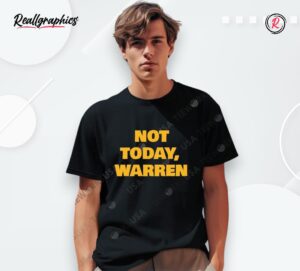 not today warren shirt