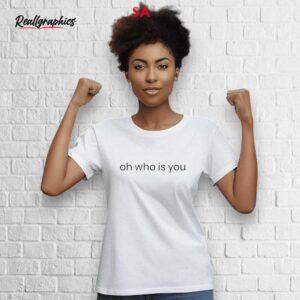 oh who is you shirt