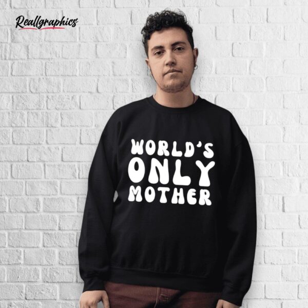 clickhole world's only mother shirt