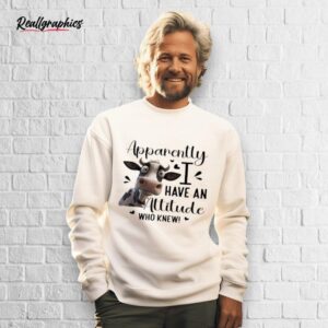 cow apparently i have an attitude who knew shirt