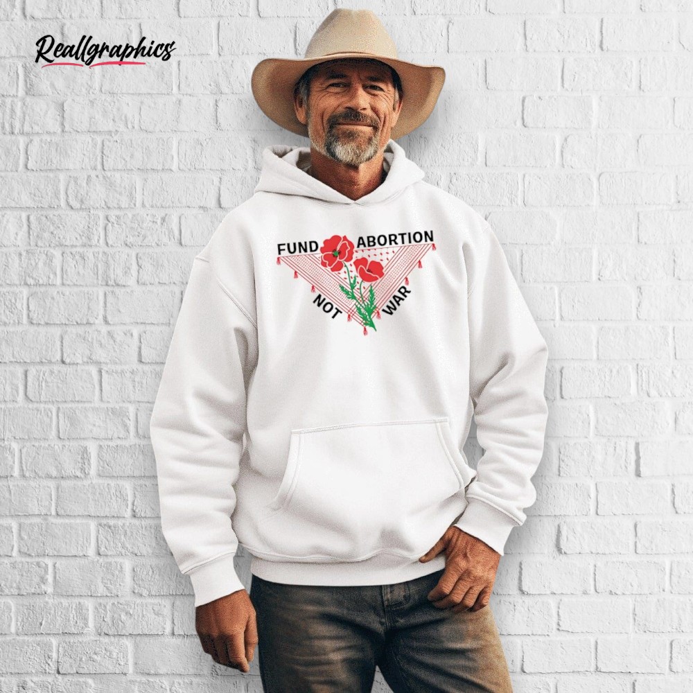 Fund Abortion Not War Shirt Fund Abortion Not War Shirt