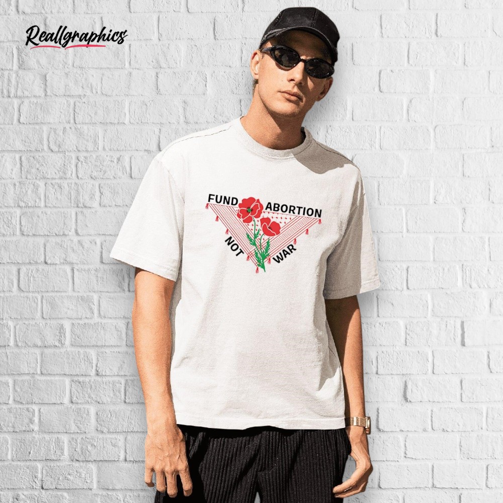 fund-abortion-not-war-shirt-3_ojuvx2 Fund Abortion Not War Shirt