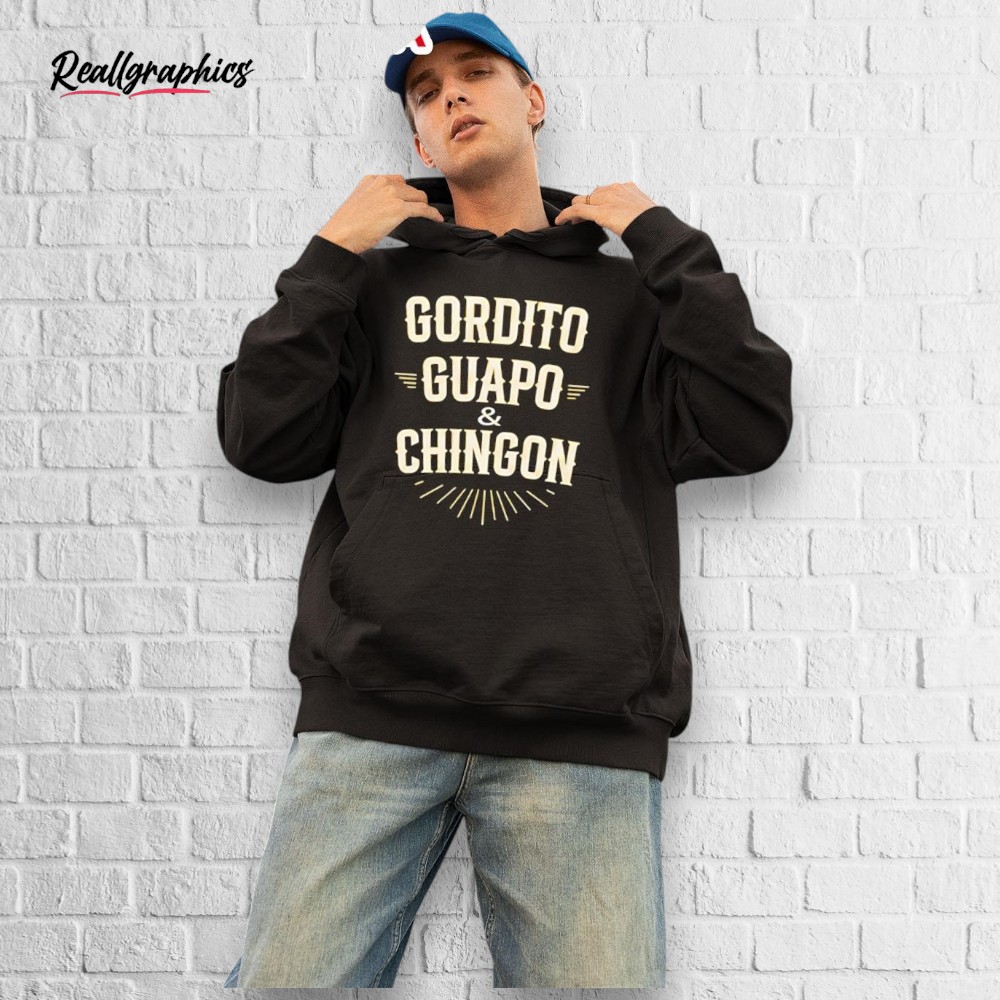 Gordito Guapo Chingon Shirt Gordito Guapo Chingon Shirt