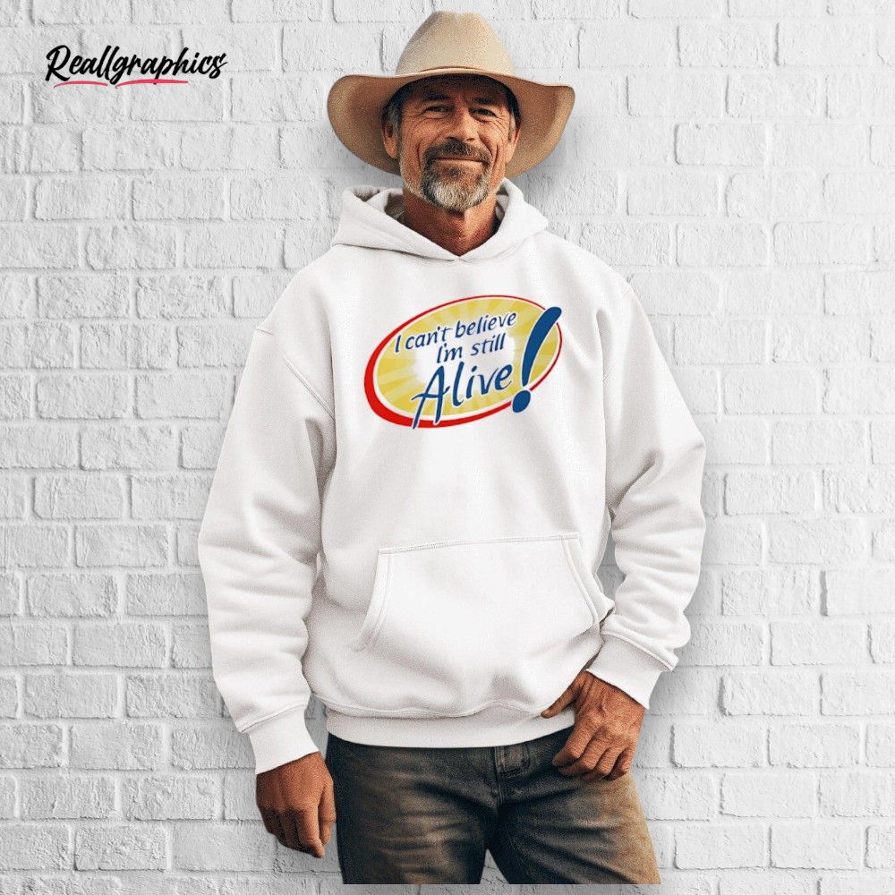 I Can't Believe I'm Still Alive Shirt I Can't Believe I'm Still Alive Shirt