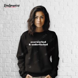 overworked and underfucked shirt