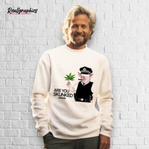 poser are you skunked shirt