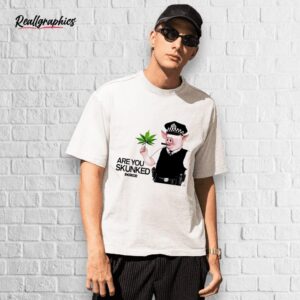 poser are you skunked shirt