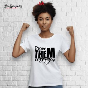 prove them wrong shirt