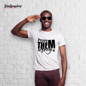 prove them wrong shirt
