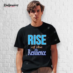 rise of the resilience shirt