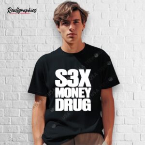 s3x money drug shirt