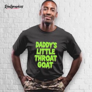daddy's little throat goat shirt