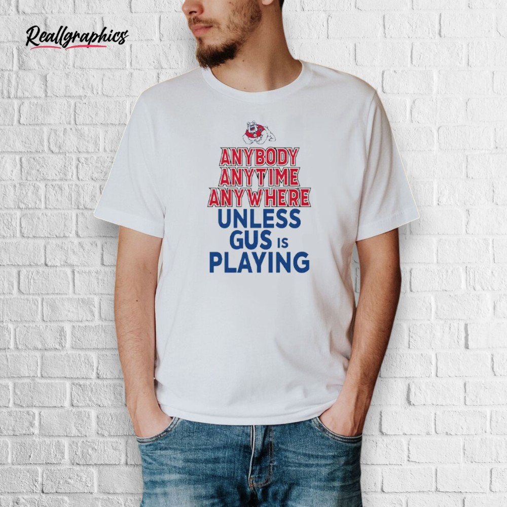 fresno-state-bulldogs-anybody-anytime-anywhere-unless-gus-is-playing-shirt-4_hkxm4b Fresno State Bulldogs Anybody Anytime Anywhere Unless Gus Is Playing Shirt