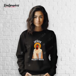 jesus wasn't white shirt