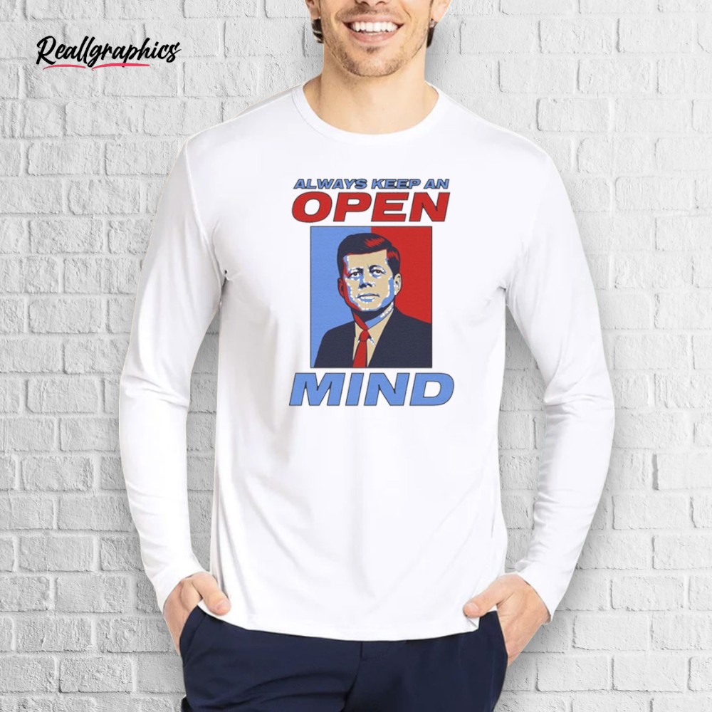John F. Kennedy Always Keep An Open Mind JFK Shirt John F. Kennedy Always Keep An Open Mind JFK Shirt
