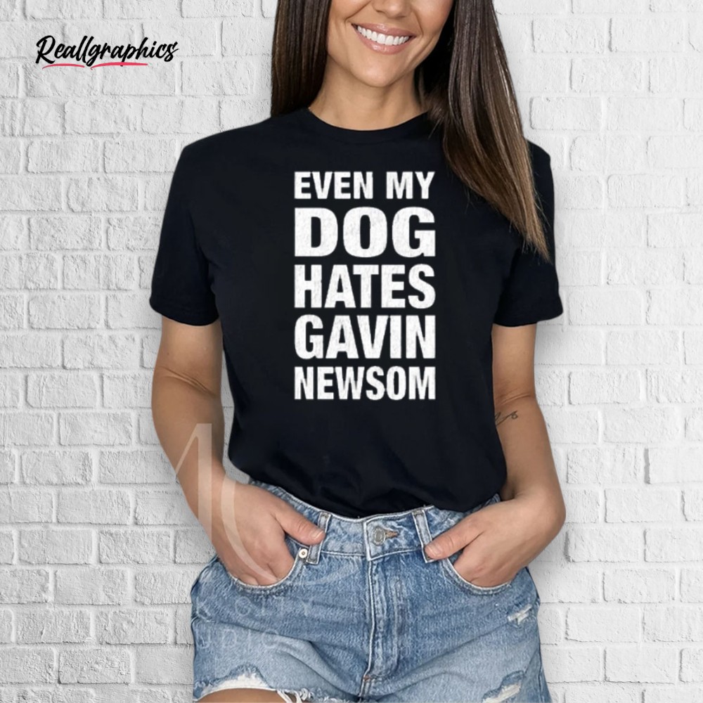 Leah Rain Even My Dog Hates Gavin Newsom Shirt Leah Rain Even My Dog Hates Gavin Newsom Shirt