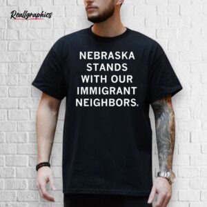 nebraska stands with our immigrant neighbors shirt