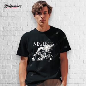 neglect fuck life shirt