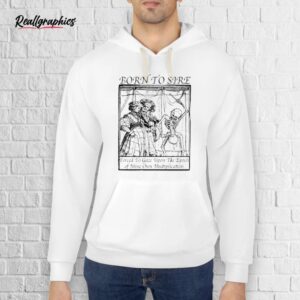 official born to sire forced to gaze upon the epoch of mine own multiplication skeleton shirt