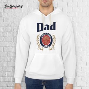 official dad could use a beer shirt