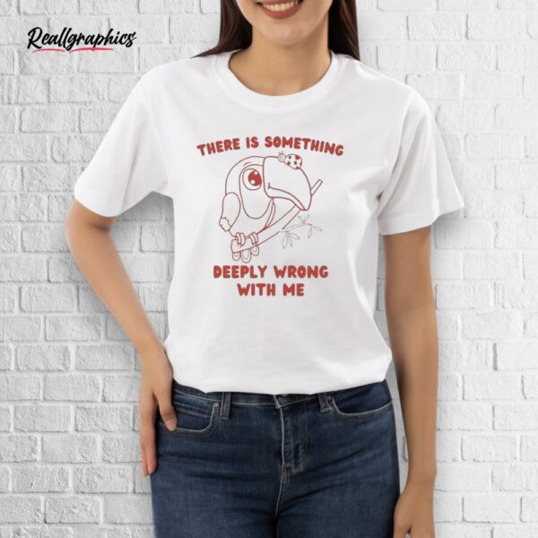 official there is something deeply wrong with me shirt