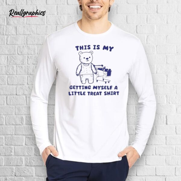 official this is my getting myself a little treat bear shirt