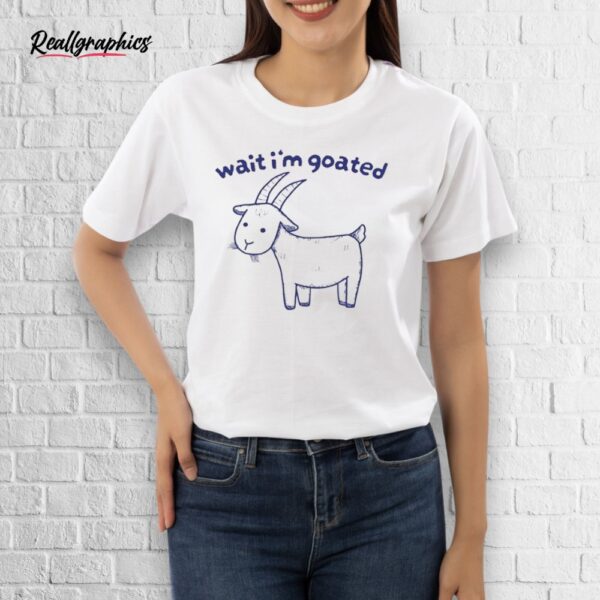 official wait i’m goated shirt