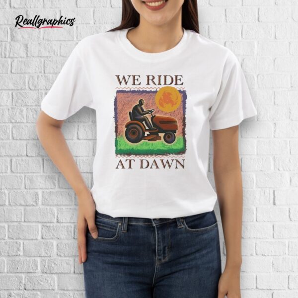 official we ride at dawn shirt