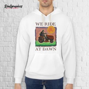 official we ride at dawn shirt