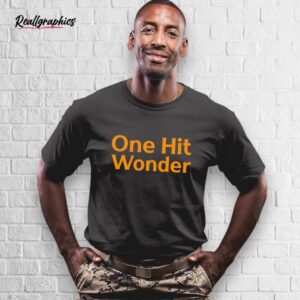 one hit wonder shirt