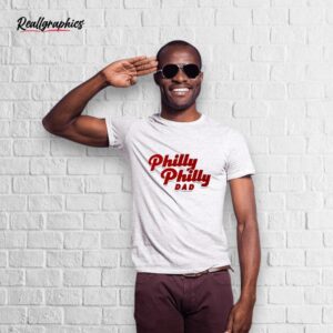 philly philly dad shirt