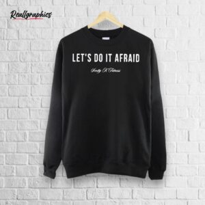 scotty k fitness let’s do it afraid shirt