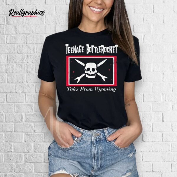 teenage bottlerocket tales from wyoming shirt