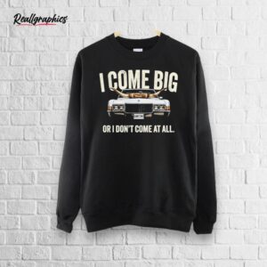 The Righteous Gemstones I Come Big I Don’t Come At All Shirt