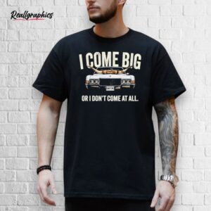 The Righteous Gemstones I Come Big I Don’t Come At All Shirt