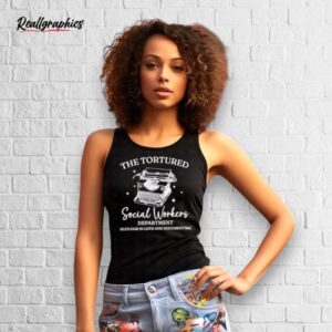 The Tortured Social Workers Department Funny Social Work Shirt