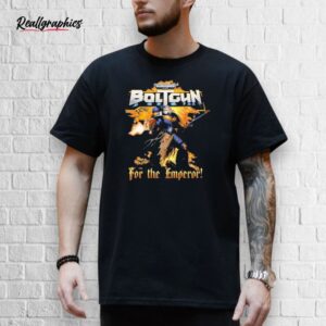 warhammer 40,000 boltgun for the emperor boltgun shirt