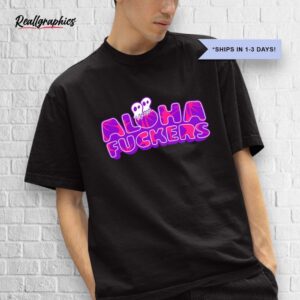 aloha fuckers hibiscus shirt