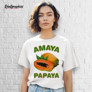amaya papaya shirt